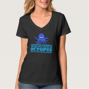 Always Be Yourself Unless You Can Be An Octopus 3 T-Shirt