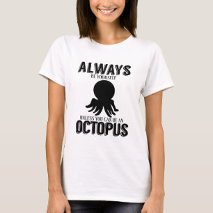 Always Be Yourself Unless You Can Be An Octopus T-Shirt