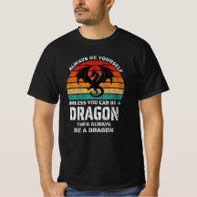 Always Be Yourself Unless You Can Be Dragon Retro