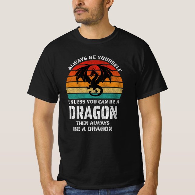 Always Be Yourself Unless You Can Be Dragon Retro T-Shirt (Front)