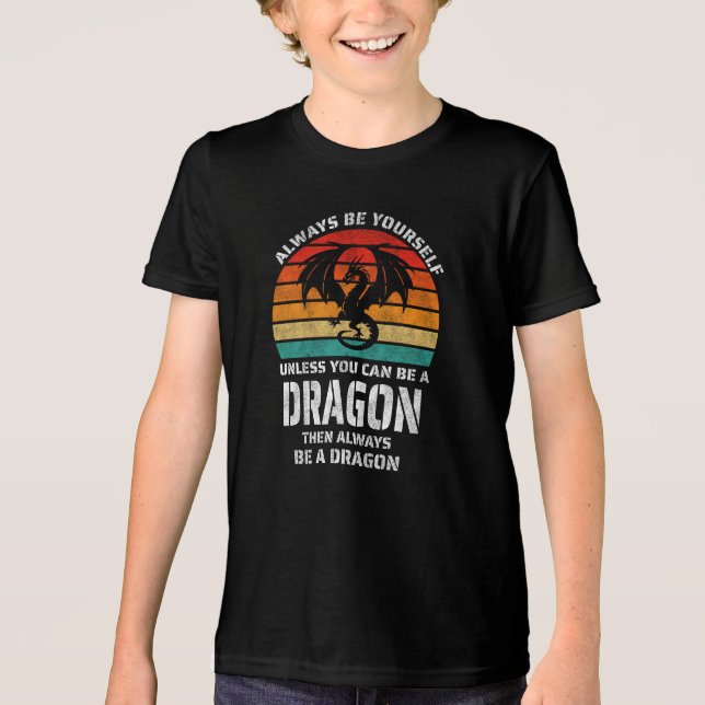 Always Be Yourself Unless You Can Be Dragon Retro Tri-Blend Shirt (Front)