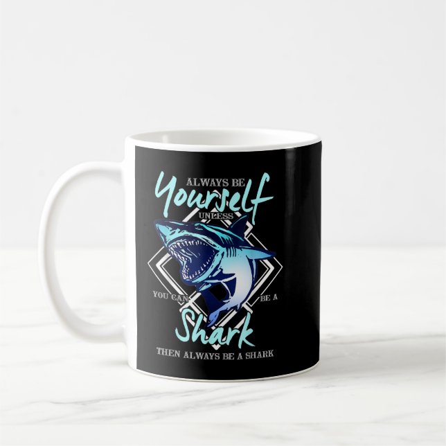 Always Be Yourself Unless You Can be Shark Gift  Coffee Mug (Left)