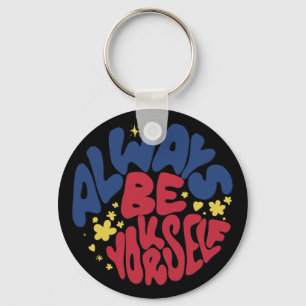 Always Be Yourself -  Uplifting Slogan Key Ring