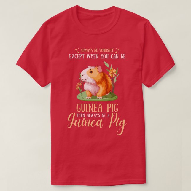 Always Be YoursExcept When You Can Be Guinea Pig F T-Shirt (Design Front)