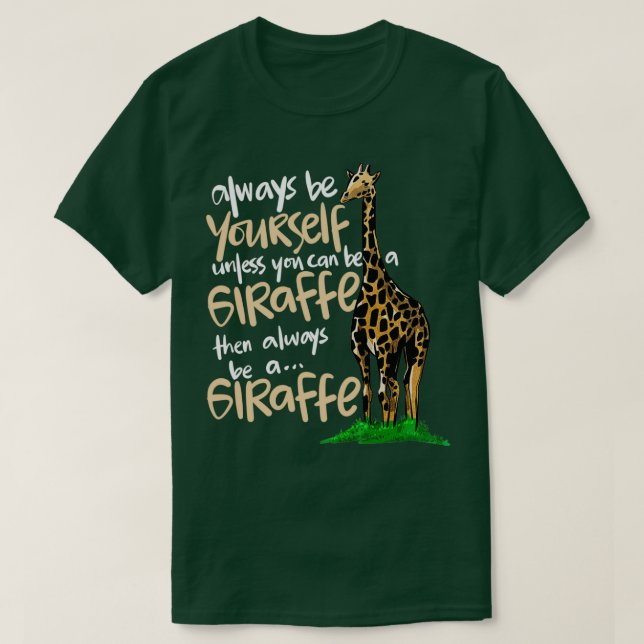 Always Be YoursOr Be a Giraffe Animal Gift T-Shirt (Design Front)