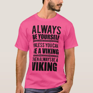 Always be yoursUnless you can be a viking black T-Shirt