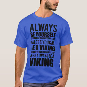 Always be yoursUnless you can be a viking T-Shirt
