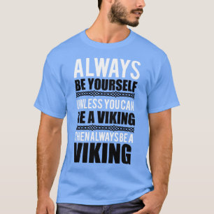 Always be yoursUnless you can be a viking white T-Shirt