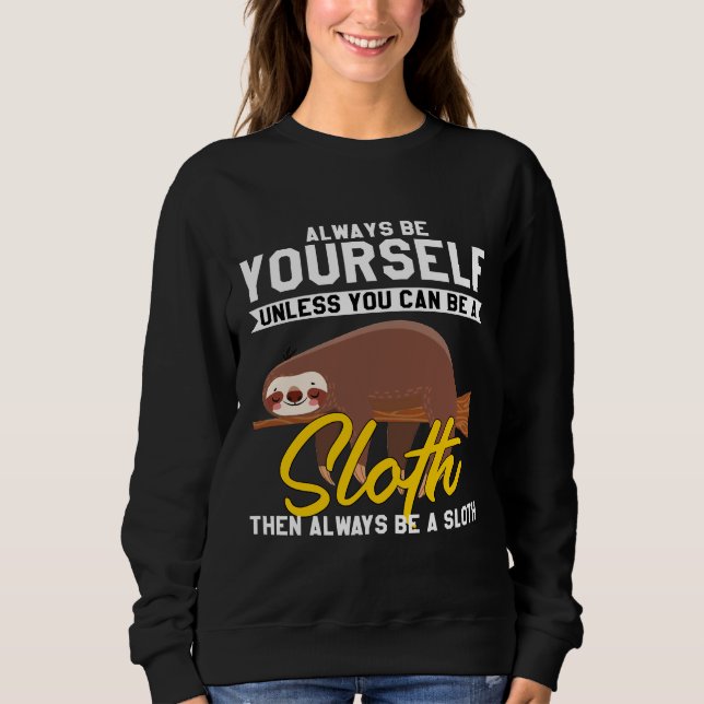 Always Bee Yourself Unless You Can Be A Sloth Sweatshirt (Front)