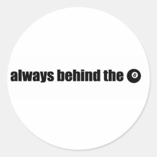 Always Behind The 8 Ball Classic Round Sticker