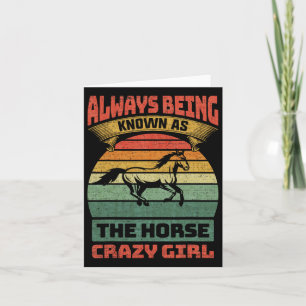 Always Being Known As The Horse Crazy Girl  Card