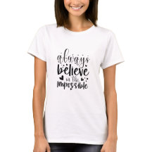 Always Believe in the Impossible - Women T-shirt
