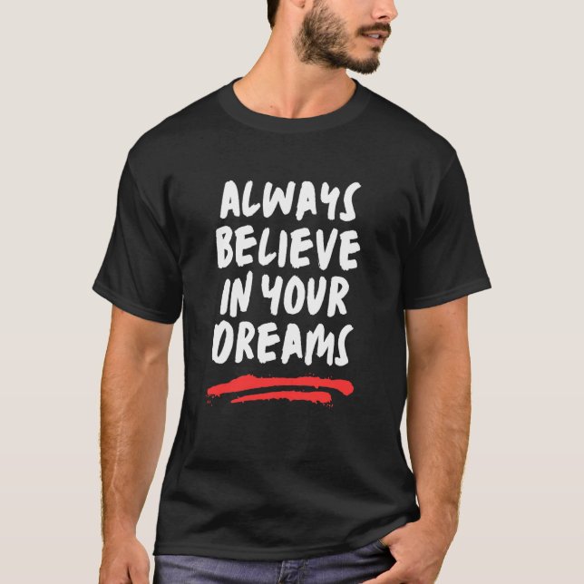 Always Believe In Your Dreams T-Shirt (Front)
