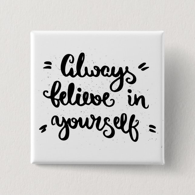 Always Believe In Yourself 15 Cm Square Badge (Front)