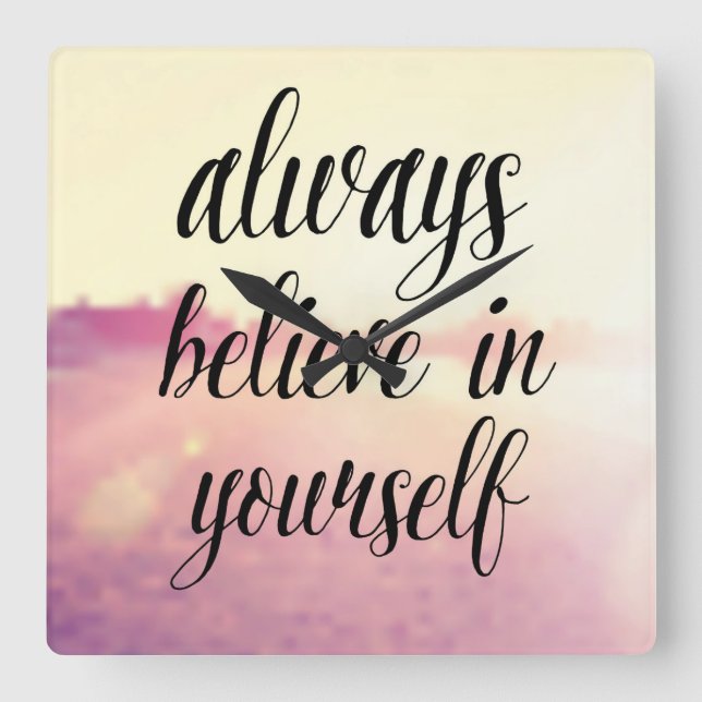 Always Believe In Yourself 2 Square Wall Clock (Front)