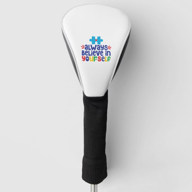 Always Believe In Yourself, Autism Awareness Golf Head Cover (Front)