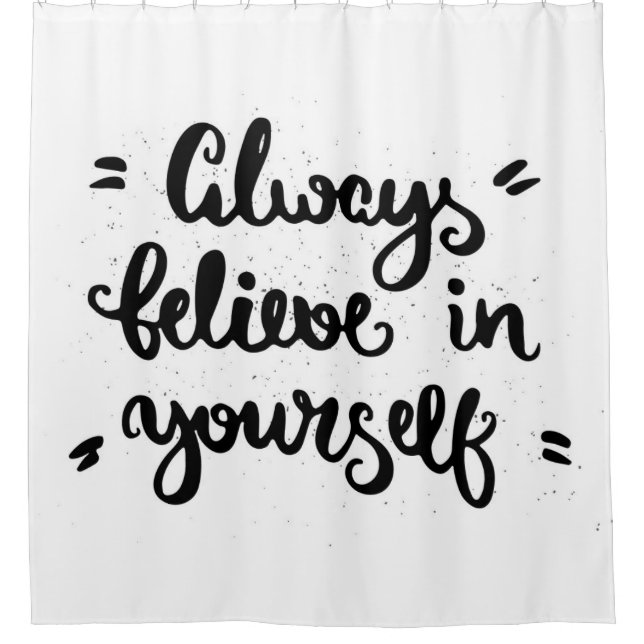 Always Believe In Yourself Shower Curtain (Front)