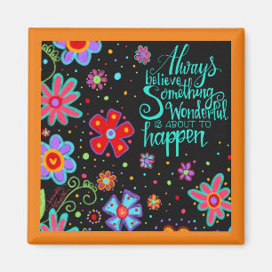 Always Believe Something Wonderful Floral Trendy  Magnet