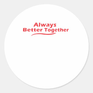 Always Better Together Classic Look  Classic Round Sticker