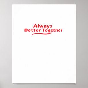 Always Better Together Classic Look  Poster