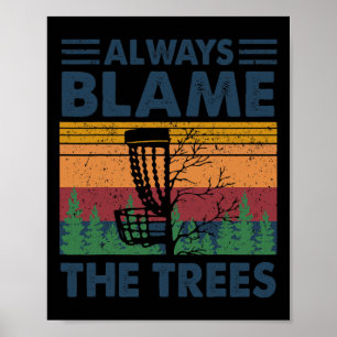 Always Blame The Trees Disc Golf Frisbee Player Fu Poster