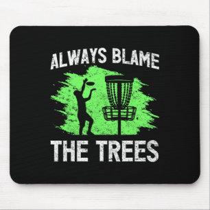 Always Blame The Trees Disc Golf Quote Mouse Pad