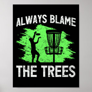 Always Blame The Trees Disc Golf Quote Poster