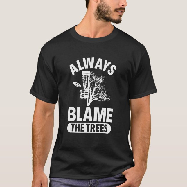 Always Blame The Trees  Disc Golf T-Shirt (Front)