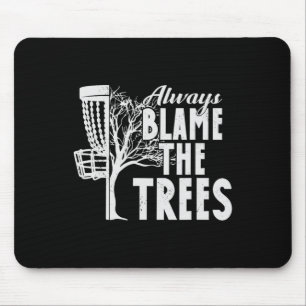 Always Blame The Trees Flying Disc Golf Frisbee Go Mouse Pad