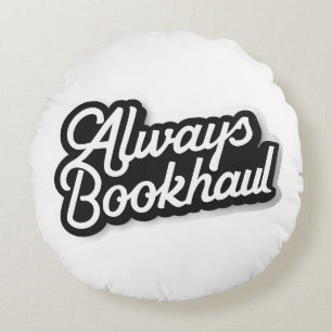 Always Bookhaul – Fun Design for Book Lovers Round Cushion