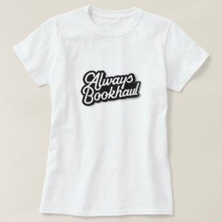 Always Bookhaul – Fun Design for Book Lovers T-Shirt