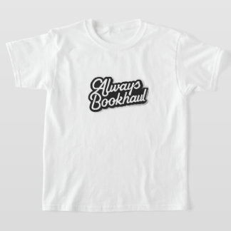 Always Bookhaul – Fun Design for Book Lovers T-Shirt
