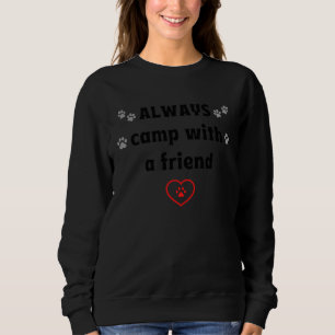 ALWAYS camp with a friend  Dog Camping Sweatshirt