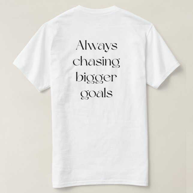 Always Chasing Bigger Goals T-Shirt (Design Back)