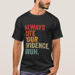 Always Cite Your Evidence Bruh Funny Bruh English T-Shirt