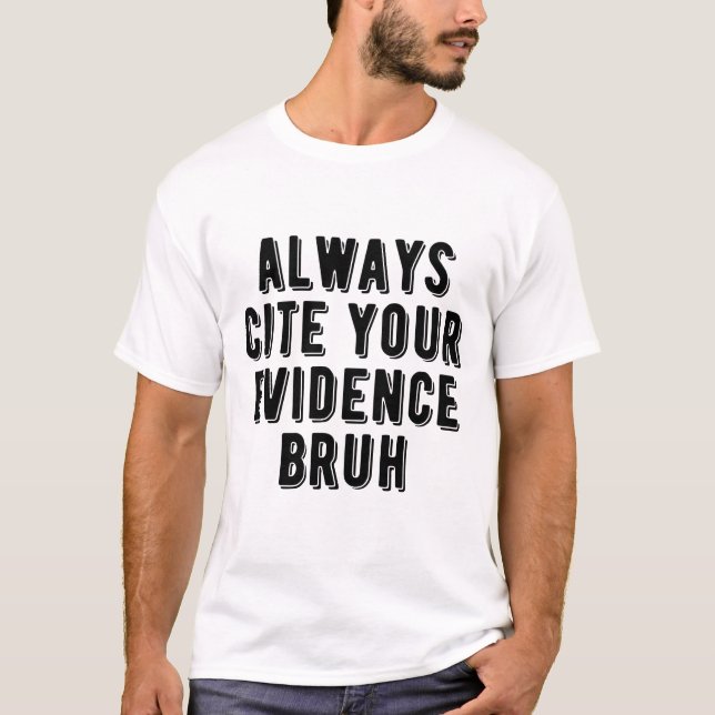 Always Cite Your Evidence Bruh Funny English Teach T-Shirt (Front)