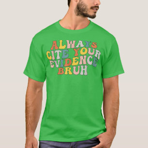 Always Cite Your Evidence Bruh Funny Quote 2 T-Shirt
