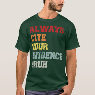 Always Cite Your Evidence Bruh T-Shirt