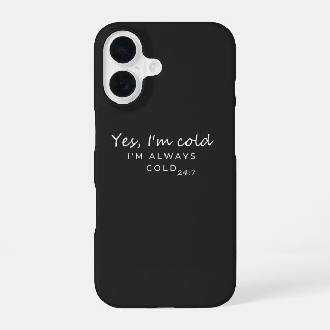 Always Cold 24/7 Humourous Quote Design iPhone 16 Case (Back)