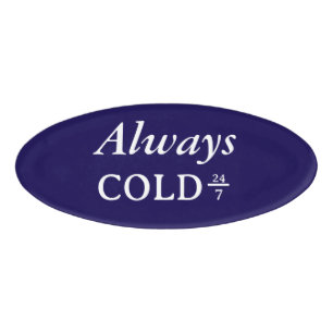Always Cold 24 7 White Lettering Name Tag