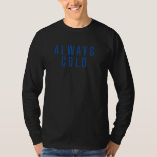 Always Cold Text Design Graphic T-Shirt