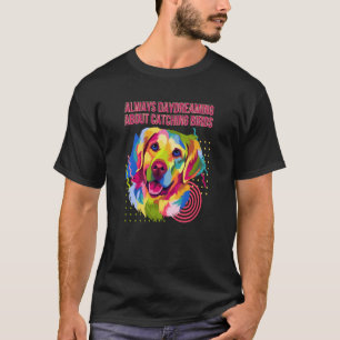 Always Daydreaming Catching Birds Golden Retriever T-Shirt