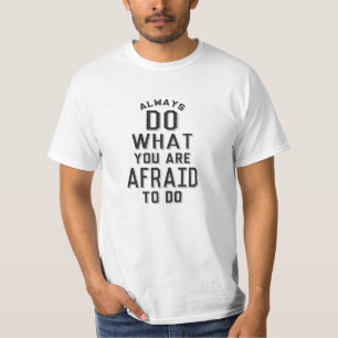 Always do what you are afraid to do T-Shirt