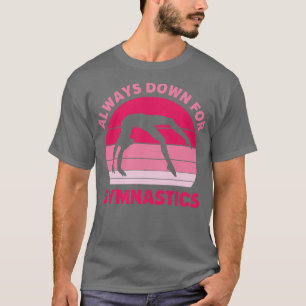 Always Down For Gymnastics Funny Gymnast Girl T-Shirt