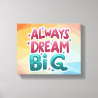 Always Dream Big – Motivational Inspirational
