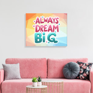 Always Dream Big – Motivational Inspirational Canvas Print