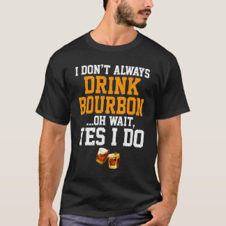 Always Drink Bourbon Sayings T-Shirt