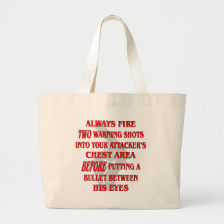 Always Fire 2 Warning Shots Into Their Chest First Large Tote Bag