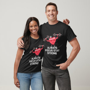 Always focus stay strong T-Shirt