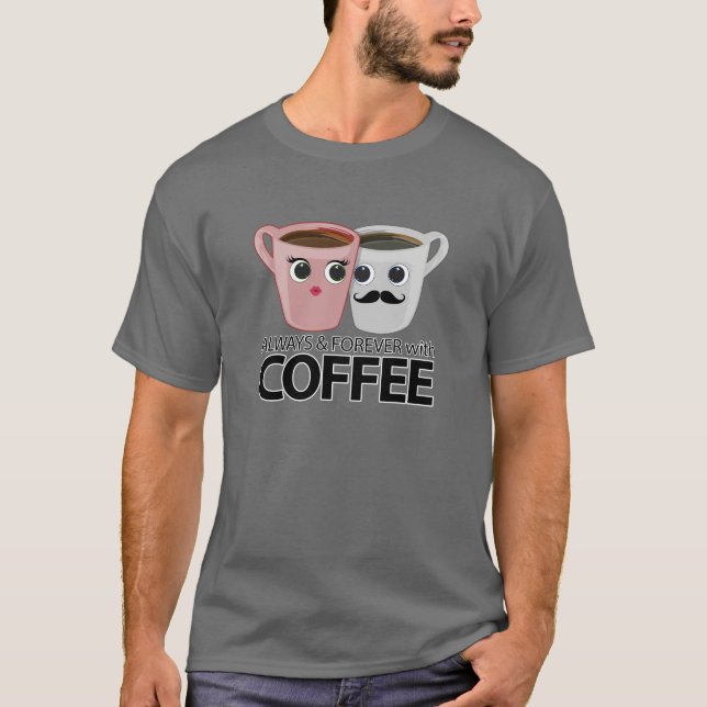 Always & Forever with Coffee T-Shirt (Front)